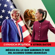 México-EU: Lo que sabemos (y no) del acuerdo sobre aranceles | Episodio 191 image