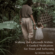 54: Walking the Labyrinth Within: A Guided Meditation for Trust and Softening image