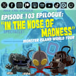 Episode 103 Epilogue: “In the Nose of Madness” image
