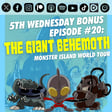 Bonus Episode #20: 'The Giant Behemoth' | The Monster Island World Tour image