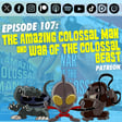 Episode 107: 'The Amazing Colossal Man' & 'War of the Colossal Beast' | Patreon | Season 4 Finale image