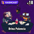 KashCast #18 - Brina Palencia image