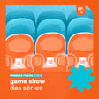 EP78 - PF: game show das séries image