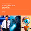 EP92 - emmy, estreias e fofocas image