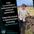 #103 Co má Česko a Velikonoční ostrov nečekaně společného? Odpovídá technik a experimentální archeolog Ing.Pavel Pavel image