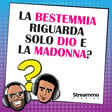 La bestemmia riguarda solo Dio e la Madonna? image