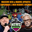 MASSIVE DCU & MCU Updates From Kevin Feige & James Gunn : Weekly Geek Full Episode image