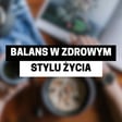 STWÓRZ SWÓJ WŁASNY ZDROWY STYL ŻYCIA image