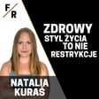 JAK CZERPAĆ PRZYJEMNOŚĆ ZE ZDROWEGO STYLU ŻYCIA | NATALIA KURAŚ image
