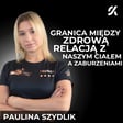 JAK DBAĆ O ZDROWĄ RELACJE Z WŁASNYM CIAŁEM | PAULINA SZYDLIK image