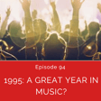 Episode 94 1995: A Great Year in Music? image