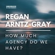 Regan Arntz-Grey - How much agency do we have?  image