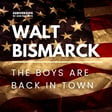 Walt Bismarck - The boys are back in town image