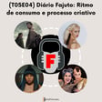 (T05E04) Diário Fajuto: Ritmo de consumo e processo criativo image