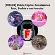 (T05E08) Diário Fajuto: Renaissance Tour, Barbie e um furacão image