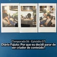 (S06E07) Diário Fajuto: Por que eu decidi parar de ser criador de conteúdo? image
