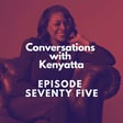 Conversations with Kenyatta: A 75th Episode Retrospect image