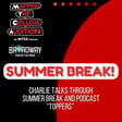 Summer Break for the Podcast! Charlie Talks Through Episode "Toppers" and Summer Audio Blogs image