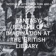 Fantasy: Realms of Imagination interview with Matthew Sangster and Tanya Kirk of the British Library image