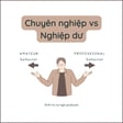 Linh hoạt giữa Chuyên nghiệp và Nghiệp dư để có thêm chuyên môn image