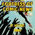 Fortress of Comic News Ep. 451 feat. Snake image