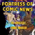 Fortress of Comic News Ep. 439 feat. David Whalen image