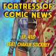 Fortress of Comic News Ep. 418 feat. Charlie Stickney image