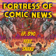 Fortress of Comic News Ep. 390 feat. Snake image