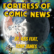 Fortress of Comic News Ep. 435 feat. Tony James image