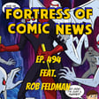 Fortress of Comic News Ep. 494 feat. Rob Feldman image