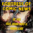 Fortress of Comic News Ep. 412 feat. Brian Wolf & Travis Gibb image