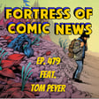 Fortress of Comic News Ep. 479 feat. Tom Peyer image