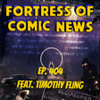 Fortress of Comic News Ep. 404 feat. Timothy Fling image