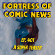 Fortress of Comic News Ep. 401: A Super Teaser image