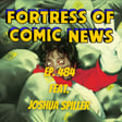 Fortress of Comic News Ep. 484 feat. Joshua Spiller image