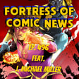 Fortress of Comic News Ep. 496 feat. J. Michael Miller image