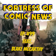 Fortress of Comic News Ep. 499 feat. Blake McCarthy image
