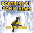 Fortress of Comic News Ep. 424 feat. Chris O'Hara image