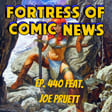 Fortress of Comic News Ep. 440 feat. Joe Pruett image