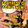 Fortress of Comic News Ep. 385 feat. Daniel Kalban image