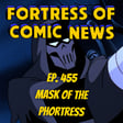 Fortress of Comic News Ep. 455: Mask of the Phortress image