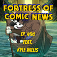 Fortress of Comic News Ep. 490 feat. Kyle Willis image