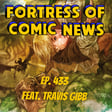 Fortress of Comic News Ep. 433 feat. Travis Gibb image