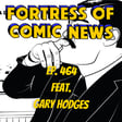 Fortress of Comic News Ep. 464 feat. Gary Hodges image