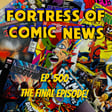 Fortress of Comic News Ep. 500: The Final Episode image
