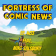 Fortress of Comic News Ep. 483 feat. Mike Salsbury image