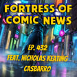 Fortress of Comic News Ep. 432 feat. Nicholas Keating Casbarro image