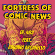 Fortress of Comic News Ep. 482 feat. Adriano Ariganello image