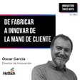  #44 Cómo pasar de fabricar a innovar de la mano del cliente | Óscar García (Hettich) image