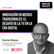 #45 Innovación en Medios Tradicionales: el desafío de la TV en la era digital | Daniel Reyes (Corporació Catalana de Mitjans Audiovisuals) image